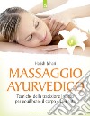 Massaggio ayurvedico. Tecniche della tradizione indiana per equilibrare il corpo e la mente libro di Johari Harish