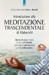 Introduzione alla meditazione trascendentale di Maharishi. Una tecnica per vivere la vita nella felicità, nella salute, nel successo e nella realizzazione libro di Canteri Franco Bianetti Andrea