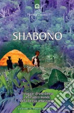 Shabono. Viaggio nel mondo magico e remoto della foresta amazzonica