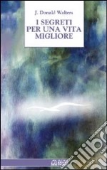 I segreti per una vita migliore libro