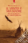 Il vento è mia madre. Vita e insegnamenti di uno sciamano pellerossa libro