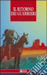 Il ritorno dei guerrieri. Un ragazzo pellerossa si unisce alla rivolta di Wounded Knee libro