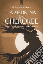 La medicina dei cherokee. Saggezza pellerossa per l'uomo moderno libro