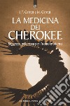 La medicina dei cherokee. Saggezza pellerossa per l'uomo moderno libro