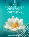 I segreti della guarigione ayurvedica. La guida più completa all'antica medicina indiana libro di Tiwari Maya