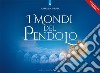 I mondi del pendolo. Il grande manuale del pendolo per principianti ed esperti libro