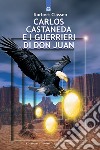 Carlos Castaneda e i guerrieri di don Juan libro di Classen Norbert