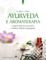 Ayurveda e aromaterapia. I segreti degli oli essenziali e i moderni metodi di guarigione libro