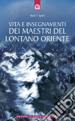 Vita e insegnamenti dei maestri del lontano Oriente libro