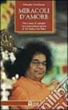 Miracoli d'amore. Dieci anni di indagini sui sorprendenti poteri di Sri Sathya Sai Baba libro