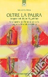 Oltre la paura. Insegnamenti di don Miguel Ruiz. Un maestro dell'intento ci svela i segreti del sentiero tolteco libro di Nelson Mary Carroll Ruiz M. J. (cur.)