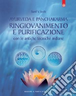 Ayurveda e panchakarma. Ringiovanimento e purificazione con le antiche tecniche indiane