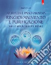 Ayurveda e panchakarma. Ringiovanimento e purificazione con le antiche tecniche indiane libro