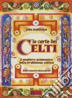 Le carte dei celti. Il sentiero sciamanico della tradizione celtica. Con 40 libro