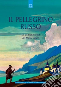 Il pellegrino russo. Da un manoscritto del monte Athos libro