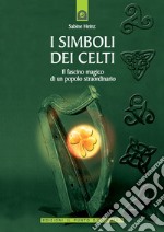 I simboli dei celti. Il fascino magico di un popolo straordinario