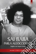 Sai Baba parla all'Occidente. 366 norme di vita quotidiana che illuminino l'animo e tocchino il cuore libro