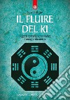 Il fluire del ki. Segreti coreani per coltivare l'energia dinamica libro