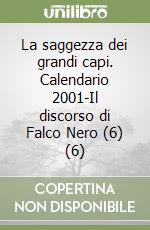 La saggezza dei grandi capi. Calendario 2001-Il discorso di Falco Nero (6) (6) libro