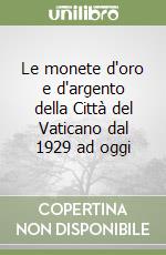 Le monete d'oro e d'argento della Città del Vaticano dal 1929 ad oggi libro