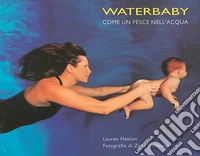Waterbaby. Come un pesce nell'acqua. libro