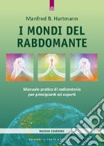 I mondi del rabdomante. Manuale pratico di radioestesia per principianti ed esperti libro