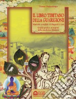 Il libro tibetano della guarigione. Manuale completo di diagnosi e cura. Guida pratica ai segreti della medicina tibetana