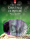 Cristalli di potere. Attivare l'energia guaritrice delle forze della natura libro