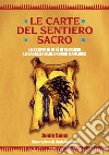 Il libro del sentiero sacro. Nuovi insegnamenti e strumenti per illuminare il vostro cammino. Complemento al best-seller Le carte del sentiero sacro libro di Sams Jamie