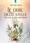 Le erbe delle stelle. Manuale di astro-erboristeria libro