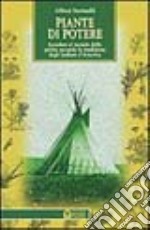 Piante di potere. Accedere al mondo dello spirito secondo la tradizione degli indiani d'America libro