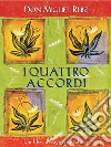 I quattro accordi. Guida pratica alla libertà personale. Un libro di saggezza tolteca libro