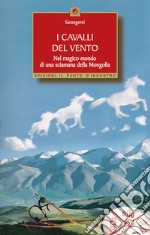 I cavalli del vento. Nel magico mondo di una sciamana della Mongolia libro