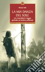 La mia danza del sole. Guarigione e trasformazione spirituale lungo la via rossa