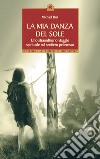 La mia danza del sole. Guarigione e trasformazione spirituale lungo la via rossa libro