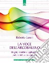 La voce dell'arcobaleno. Le straordinarie applicazioni del canto armonico libro