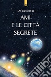 Ami e le città segrete libro di Barrios Enrique