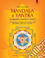 Yantra. Mandala di guarigione, armonia e potere. Strumenti di correzione delle energie per l'ambiente, la casa e la salute. Ediz. illustrata