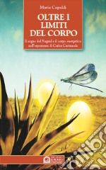 Oltre i limiti del corpo. Il sogno del nagual e il corpo energetico nell'esperienza di Carlos Castaneda libro