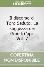 Il discorso di Toro Seduto. La saggezza dei Grandi Capi. Vol. 7 libro