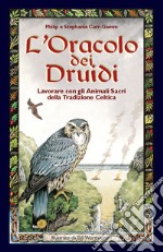 L'oracolo dei druidi. Lavorare con gli animali sacri della tradizione celtica