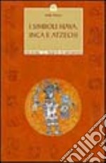 I simboli Maya, Inca e Aztechi