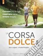 La corsa dolce. Secondo il metodo Feldenkrais. Correre più sciolti, respirare bene, vivere meglio libro