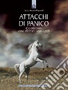 Attacchi di panico. Che cosa sono, come affrontarli, come curarli libro di Pagnanelli Roberto