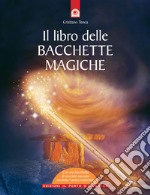 Il libro delle bacchette magiche. Con gadget libro