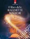 Il libro delle bacchette magiche. Con gadget libro di Tenca Cristiano