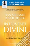 Interventi divini. Storie vere di misteri e di miracoli che cambiano la vita libro di Millman Dan Childers Doug