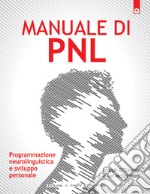 Manuale di PNL. Programmazione neurolinguistica e sviluppo personale