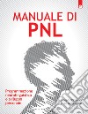 Manuale di PNL. Programmazione neurolinguistica e sviluppo personale libro