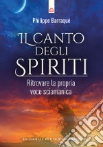 Il canto degli spiriti. Ritrovare la propria voce sciamanica